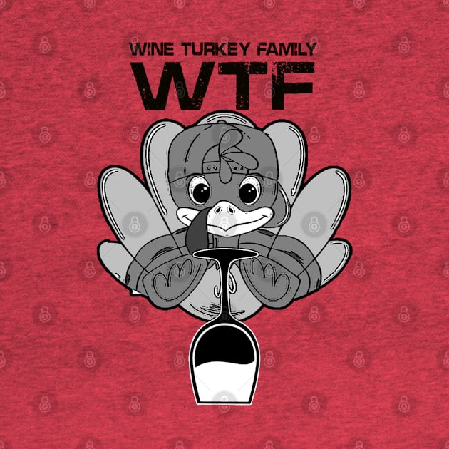 Funny W.T.F Wine Family Turkey by thexsurgent
